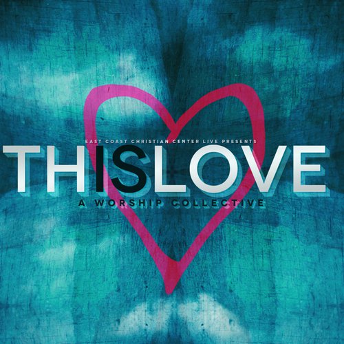 This Is Love: A Worship Collective (Live)