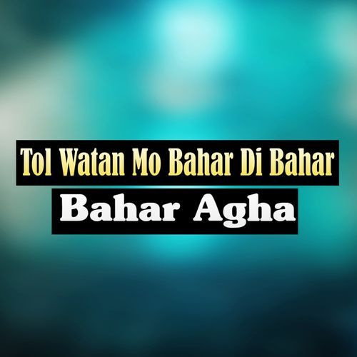 Tol Watan Mo Bahar Di Bahar