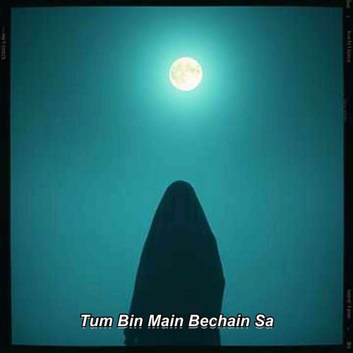 Tum Bin Main Bechain Sa