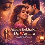 Ankhe Bekhabar Dil Awaara