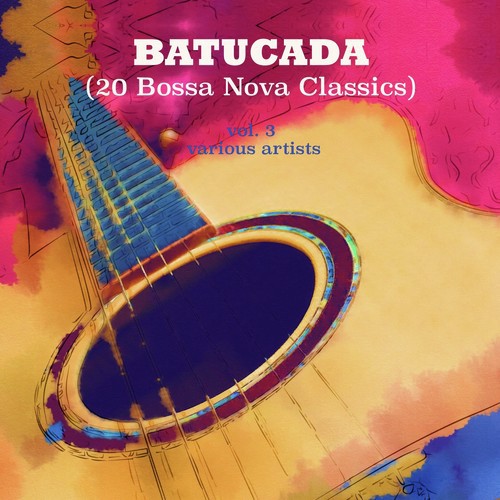 Batucada, Vol. 3 (20 Bossa Nova Classics)