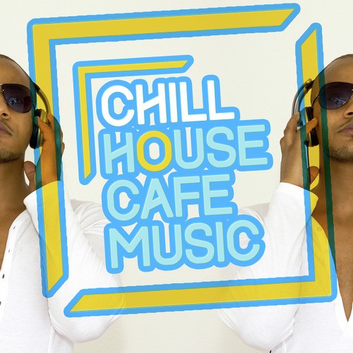 Chill House Cafe Music