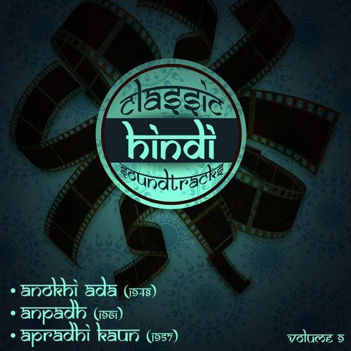 Classic Hindi Soundtracks : Anokhi Ada (1948), Anpadh (1961), Apradhi Kaun (1957), Volume 9