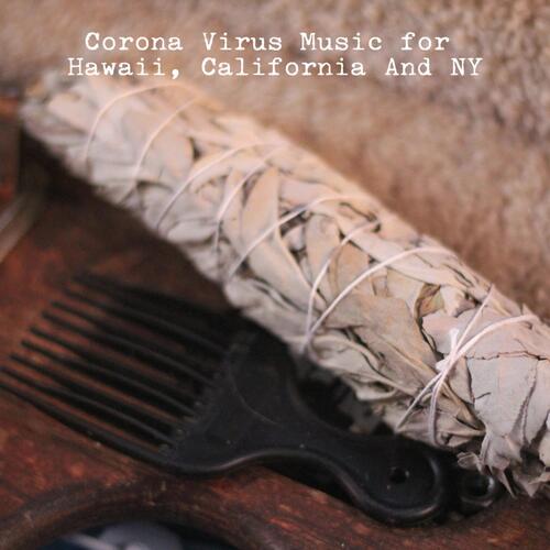 Corona Virus Music for Hawaii, California and NY