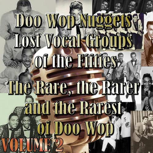 Doo Wop Nuggets Vol. 2 - Lost Vocal Groups Of The Fifties - The Rare, The Rarer And The Rarest Of Doo Wop