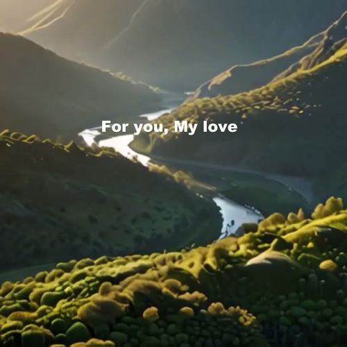 For you, My love