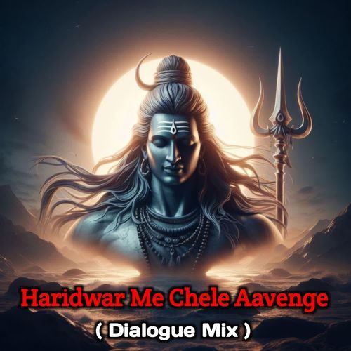 Haridwar Me Chele Aavenge (Dialogue Mix)