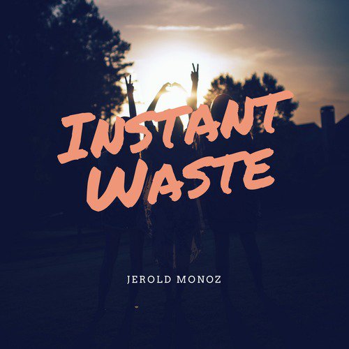 Instant Waste