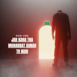 Jab Kaha Tha Mohabbat Gunah to Nahi