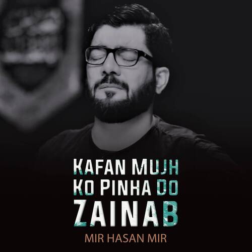 Kafan Mujh Ko Pinha Do Zainab