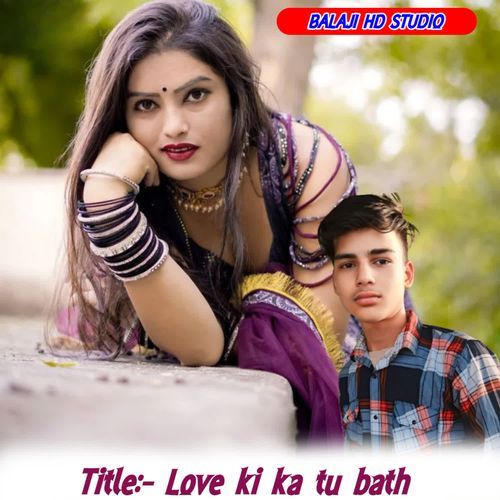 Love ki ka tu bath