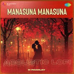 Manasuna Manasuna - Acoustic Lofi-PzcjAQUGGmI