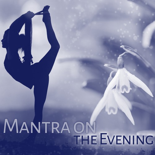 Mantra on the Evening – Spiritual Sounds of Nature for Mantra, Yoga, Meditate, Relax, Sleep