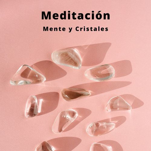 Meditación: Mente y Cristales