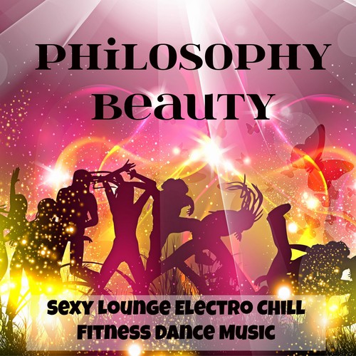 Philosophy Beauty - Sexy Lounge Electro Chillout Fitness Dance Music for Deep Emotions