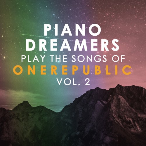 Piano Dreamers Play the Songs of OneRepublic, Vol. 2