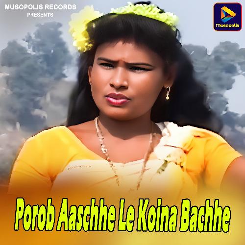 Porob Aaschhe Le Koina Bachhe