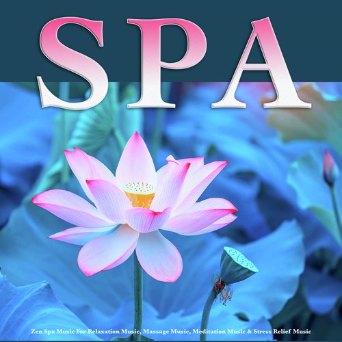 Spa: Zen Spa Music For Relaxation Music, Massage Music, Meditation Music & Stress Relief Music