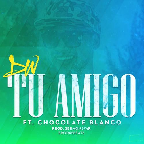 Tu Amigo (feat. Chocolate Blanco)