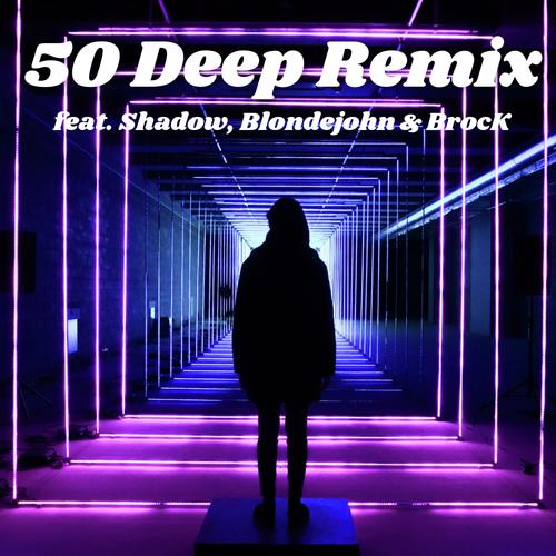 50 Deep (Remix) [feat. Shadow, Blondejohn &amp; BrocK]_poster_image