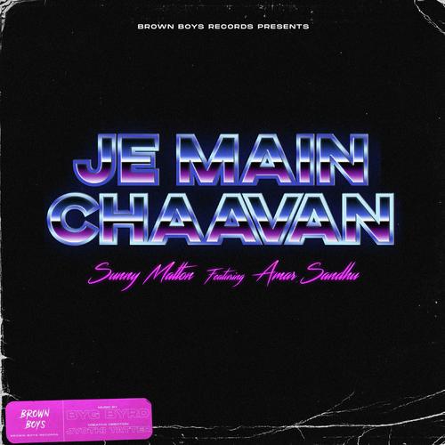 Je Main Chaavan (feat. Amar Sandhu & Byg Byrd)