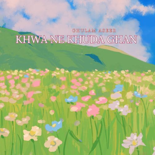Khwa Ne Khuda Ghan