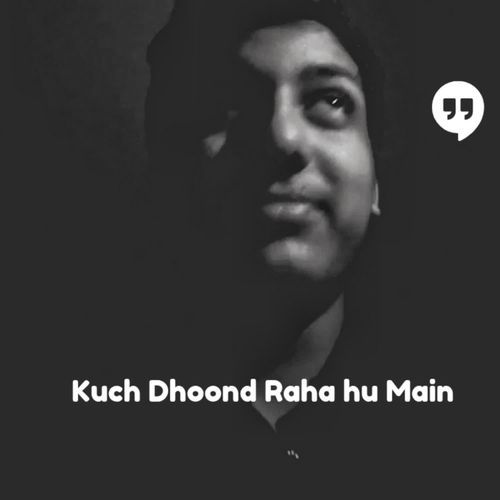 Kuch Dhoond Raha Hu Main