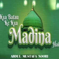 Kya Batau Ke Kya Madina Hai