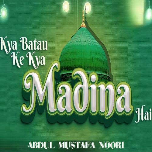 Kya Batau Ke Kya Madina Hai