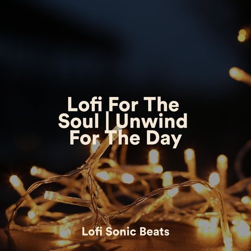 Lofi For The Soul | Unwind For The Day_poster_image