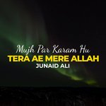 Mujh Par Karam Hu Tera Ae Mere Allah