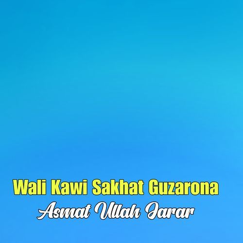 Wali Kawi Sakhat Guzarona