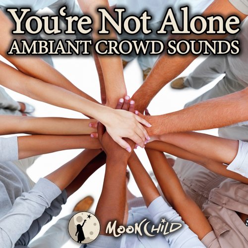 Ambiant Crowd Sounds - You&#039;re Not Alone_poster_image