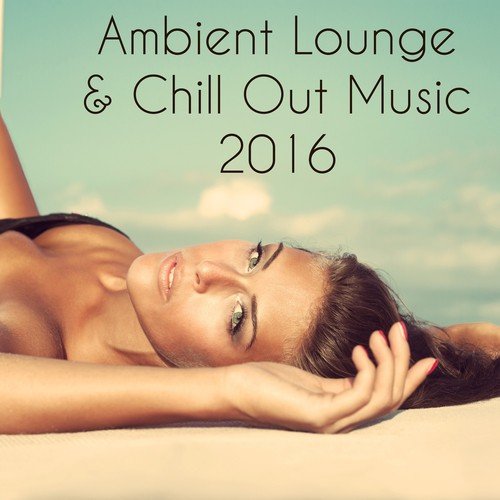 Ambient Lounge & Chill Out Music 2016_poster_image