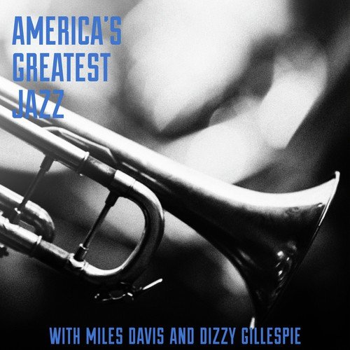 America's Greatest Jazz with Miles Davis and Dizzy Gillespie