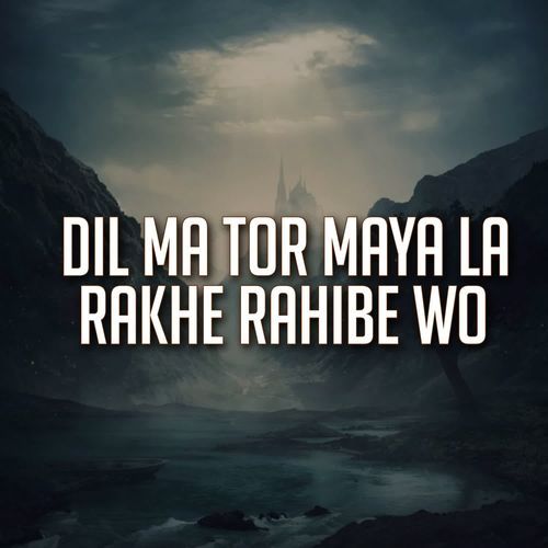 Dil Ma Tor Maya La Rakhe Rahibe Wo
