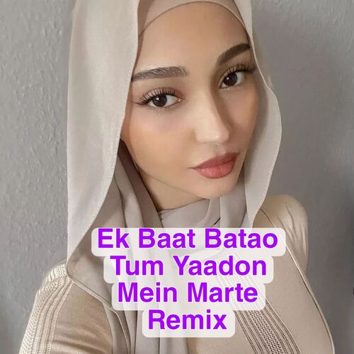 Ek Baat Batao Tum Yaadon Mein Remix