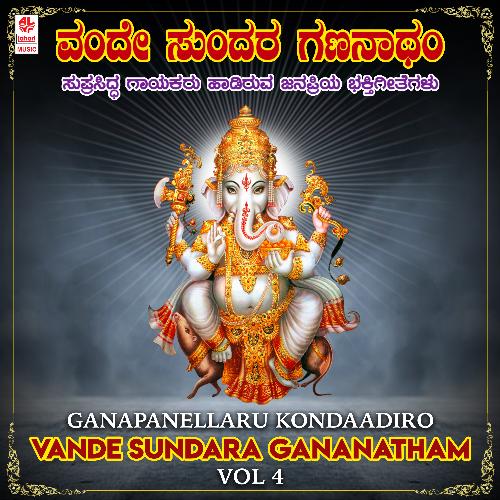 Ganapanellaru Kondaadiro - Vande Sundara Gananatham Vol-4