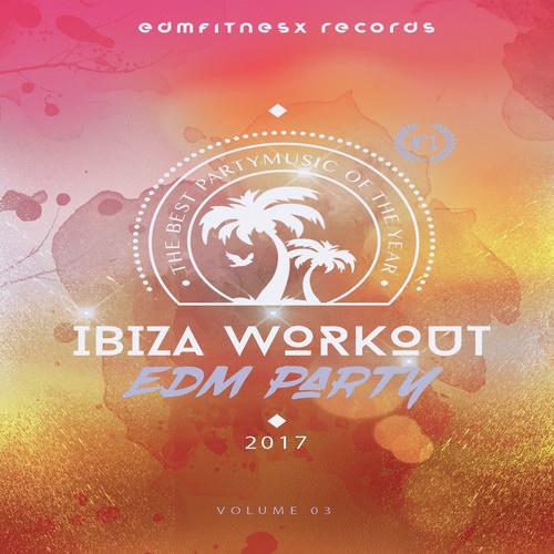 Ibiza Workout EDM Party 2017 Vol. 3