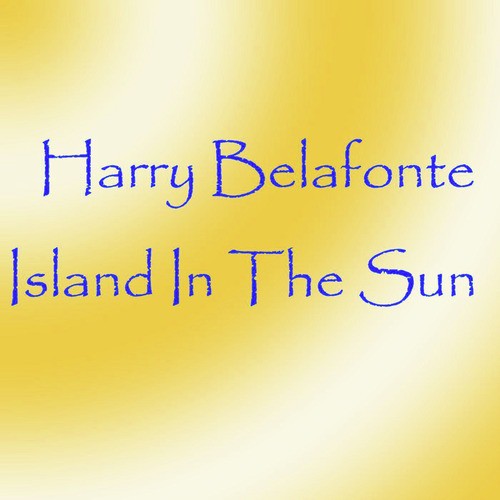 Island In The Sun Lyrics Harry Belafonte Only On Jiosaavn