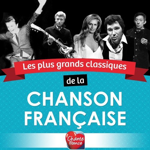 Les plus grands classiques de la chanson française (by Chante France)