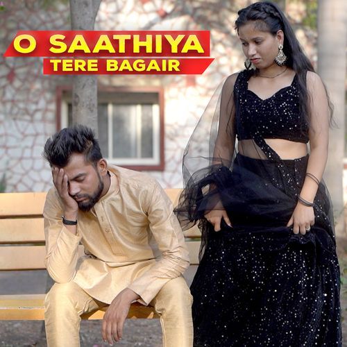 O Saathiya Tere Bagair