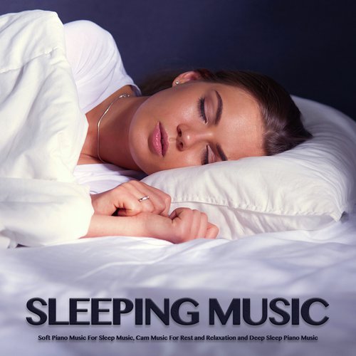 Sleeping Music: Soft Piano Music For Sleep Music, Calm Music For Rest and Relaxation and Deep Sleep Piano Music 