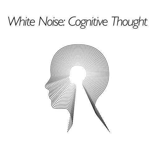 White Noise: Cognitive Thought