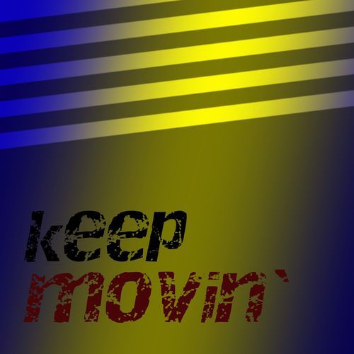 keep movin`