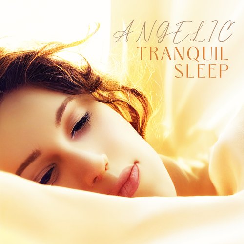 Angelic Tranquil Sleep: Angelic Music Compilation for Divine Sleep