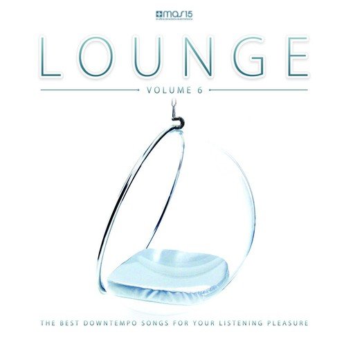 Armada Lounge Vol. 6 (The Best Downtempo Songs for Your Listening Pleasure)