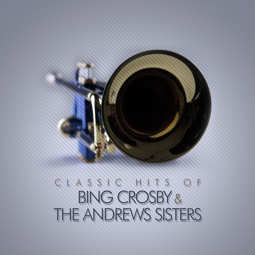 Classic Hits of Bing Crosby & The Andrew Sisters