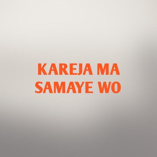 KAREJA MA SAMAYE WO
