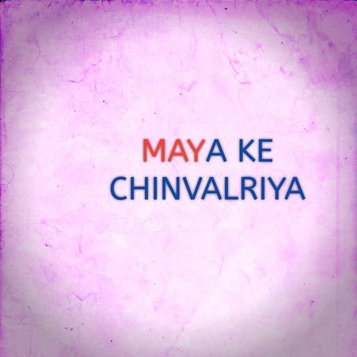 MAYA KE CHINVALRIYA